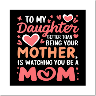 To My Daughter Better Than Being Your Mother Posters and Art